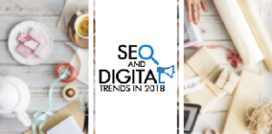 SEO and Digital Trends in 2018
